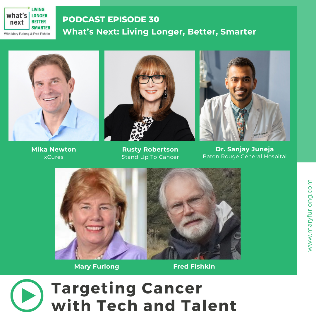 What’s Next… Living Longer Better Smarter: Targeting Cancer With Tech and Talent (episode 30)￼