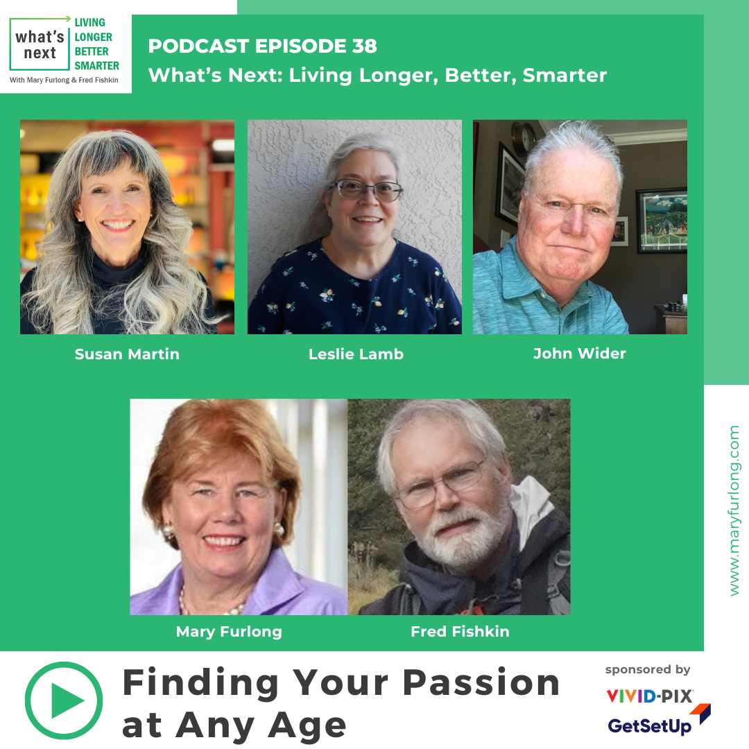 What’s Next: Living Longer Better Smarter- Finding Your Passion at Any Age (episode 38)