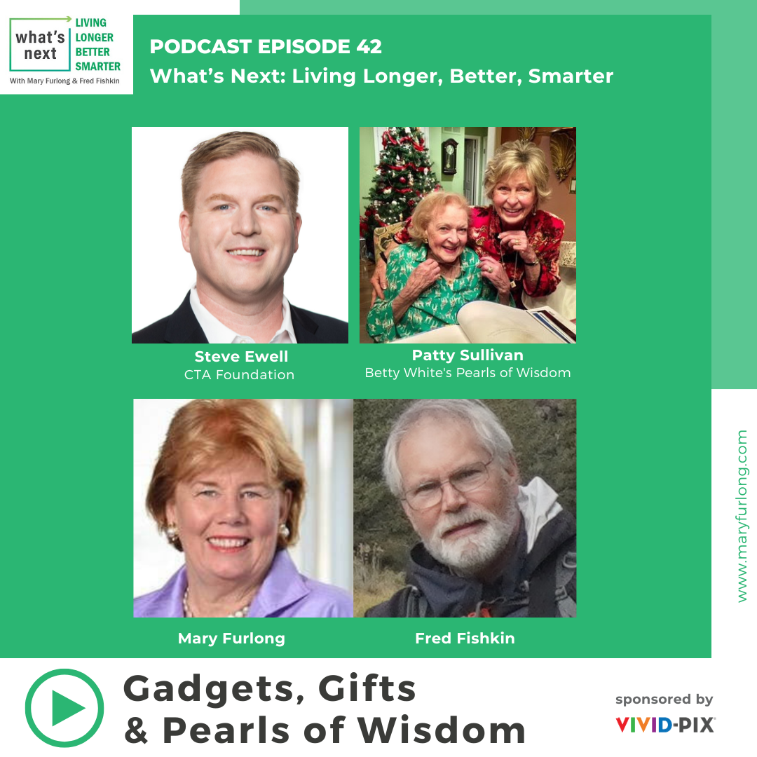What’s Next.. Living Longer, Better, Smarter: Gadgets, Gifts & Pearls of Wisdom (episode 42)