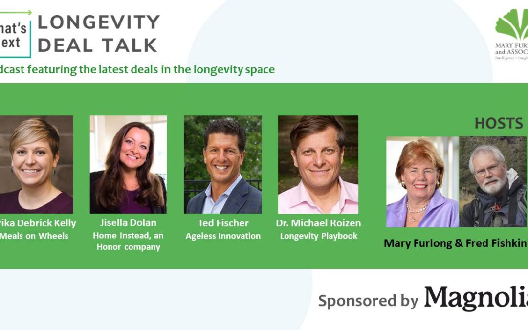 What’s Next: Longevity Deal Talk – Home Instead/Meals on Wheels-Ageless Innovation/Hasbro-Longevity Playbook (ep. 19)