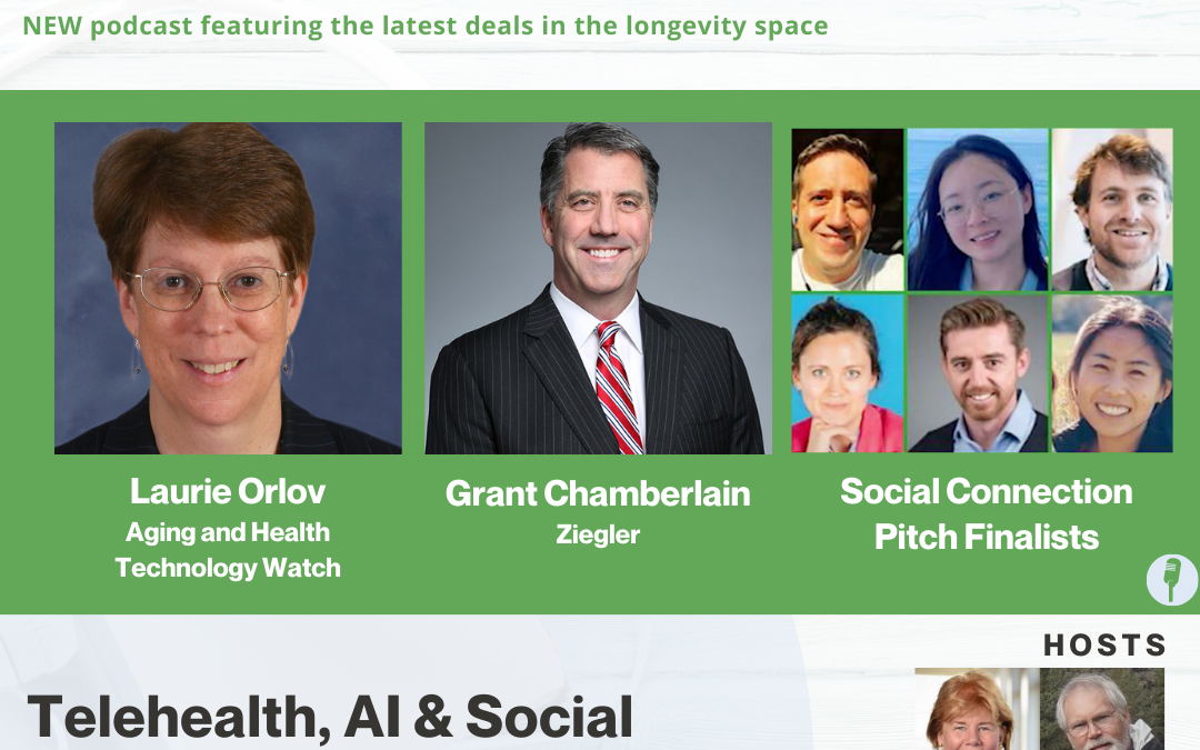 What’s Next Longevity Deal Talk- Telehealth, AI & Social Connection Pitch finalists (ep. 20)