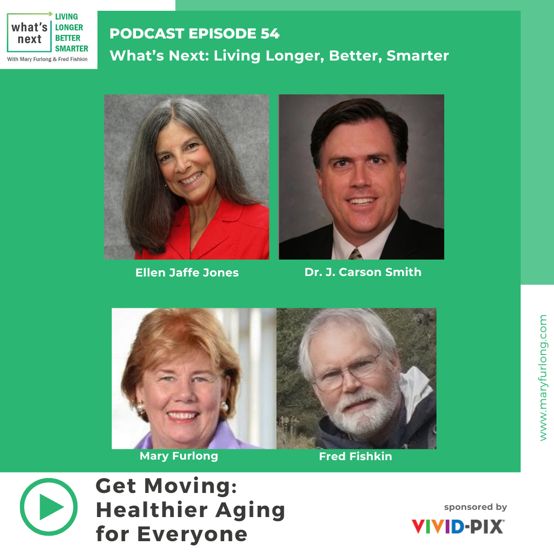 What’s Next Living Longer Better Smarter: Get Moving-Healthier Aging for Everyone (Episode 54)