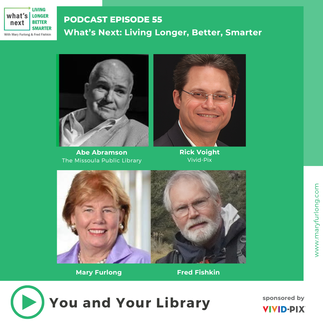 What’s Next Living Longer Better Smarter: You and Your Library (Episode 55)