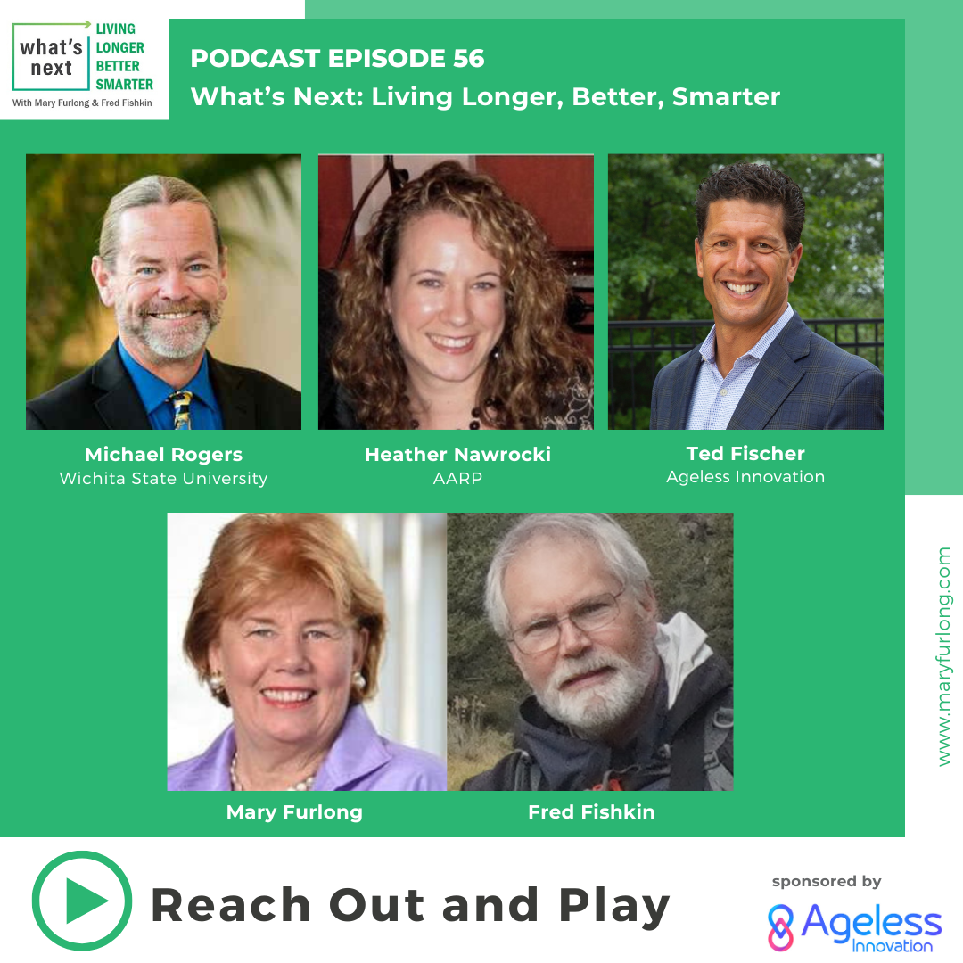 What’s Next Living Longer Better Smarter: Reach Out and Play (Episode 56)