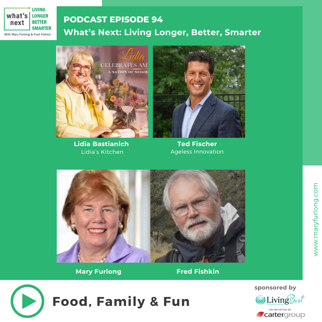 What’s Next Living Longer Better Smarter:  News You Need – Food, Family & Fun (episode 94)