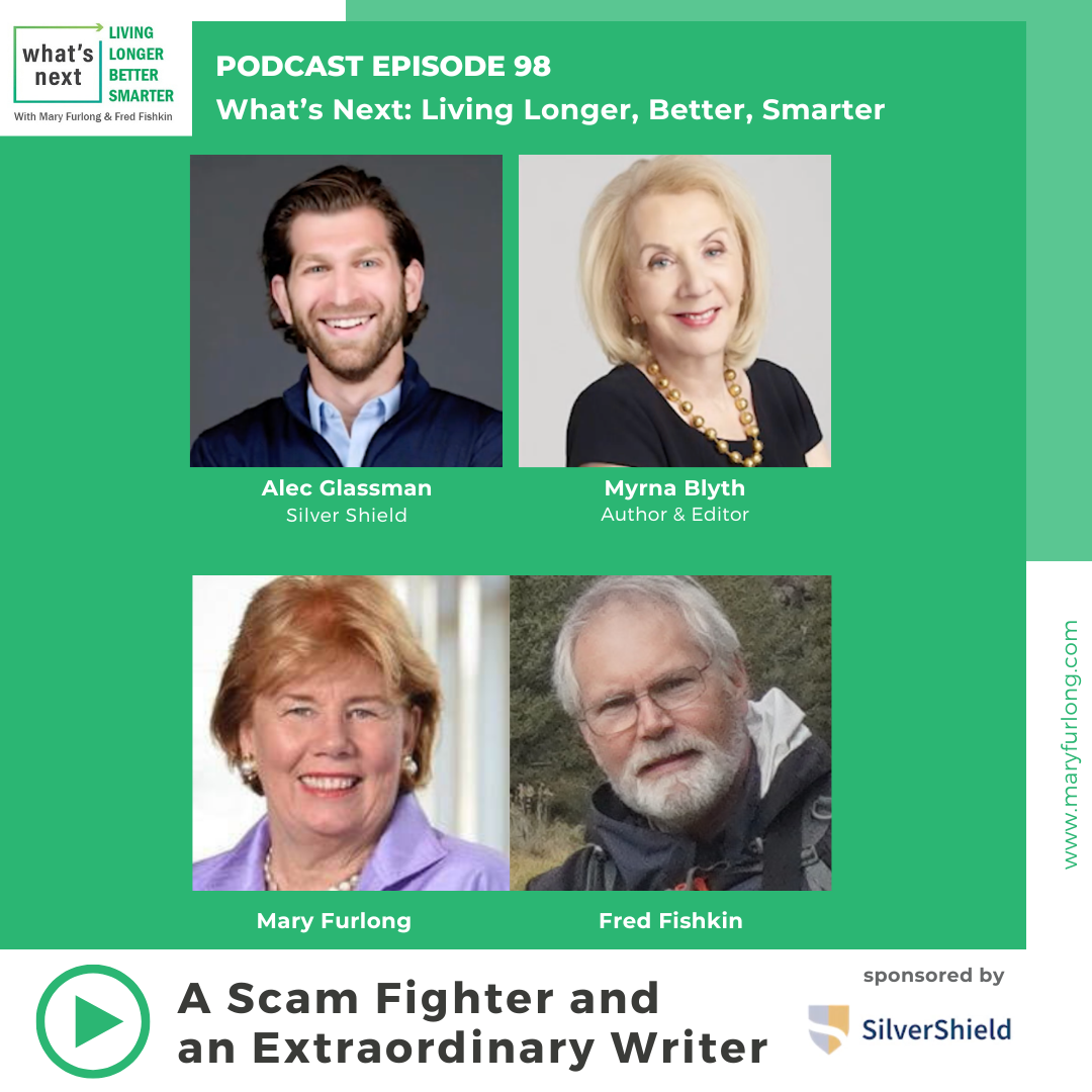 What’s Next Living Longer Better Smarter:  A Scam Fighter and an Extraordinary Writer (episode 98)